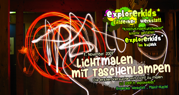 Lichtmalen mit Taschenlampen . Die ersten Versuche mit Licht zu malen . 7. November 2007 . explorerkids* . Entdecker Werkstatt . kujakk . Kinder- und Jugendzentrum in der Reduit . Mainz-Kastel