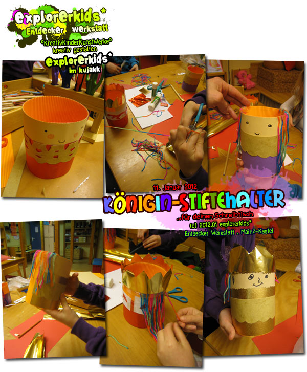 Königin-Stiftehalter . ...für deinen Schreibtisch . 11. Januar 2012 . explorerkids* . Entdecker Werkstatt im kujakk . Kinder- und Jugendzentrum in der Reduit . Mainz-Kastel