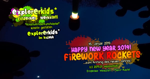 happy new year 2019 . firework rockets . happy new year 2019! . explorerkids* . Entdecker Werkstatt im kujakk . Kinder- und Juendzentrum in der Reduit . Mainz-Kastel