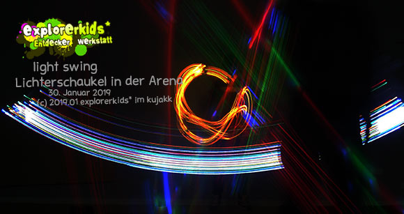 Lichtmalen in der Arena . light swing . explorerkids* . Entdecker Werkstatt im kujakk