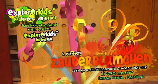 ZauberblÃ¼mchen . ...sind ganz einfach gemacht & sehen schÃ¶n aus!  . explorerkids* . Entdecker Werkstatt im kujakk . Kinder- und Jugendzentrum in der Reduit . Mainz-Kastel