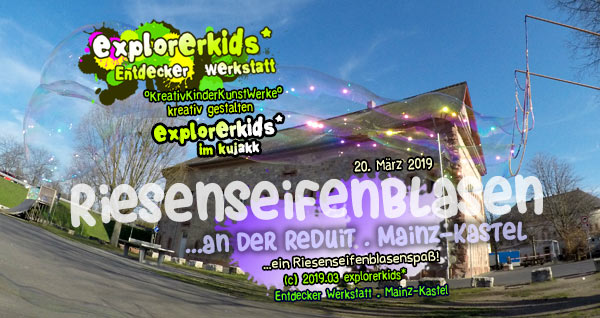 Riesenseifenblasen
...an der Reduit . Mainz-Kastel . explorerkids* . Entdecker Werkstatt im kujakk