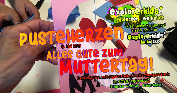 Alles Gute zum Muttertag! . Pusteherzen . explorerkids* . Entdecker Werkstatt im kujakk . Kinder- und Juendzentrum in der Reduit . Mainz-Kastel