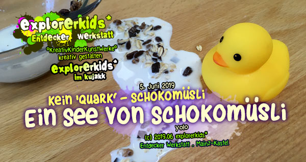 Ein See von Schokomüsli .
Kein 'Quark' - Schokomüsli . yolo . explorerkids* . Entdecker Werkstatt im kujakk