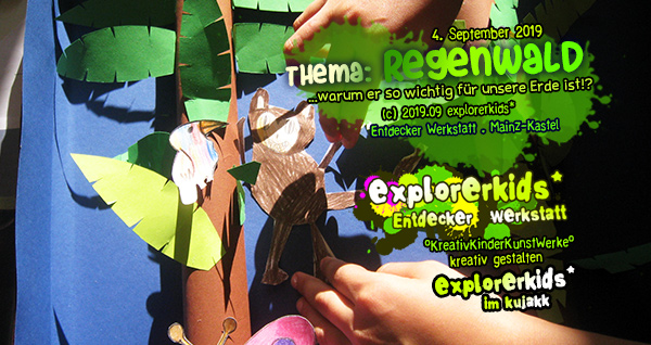 Thema: Regenwald . ...warum er so wichtig für unsere Erde ist!? . explorerkids* . Entdecker Werkstatt im kujakk . Kinder- und Jugendzentrum in der Reduit . Mainz-Kastel
