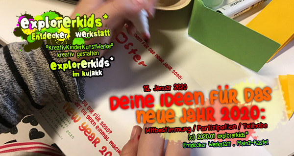 Deine Ideen für das neue Jahr 2020 . Mitbestimmung / Partizipation / Teilhabe . 15. Januar 2020 . explorerkids* . Entdecker Werkstatt im kujakk . Kinder- und Jugendzentrum in der Reduit . Mainz-Kastel