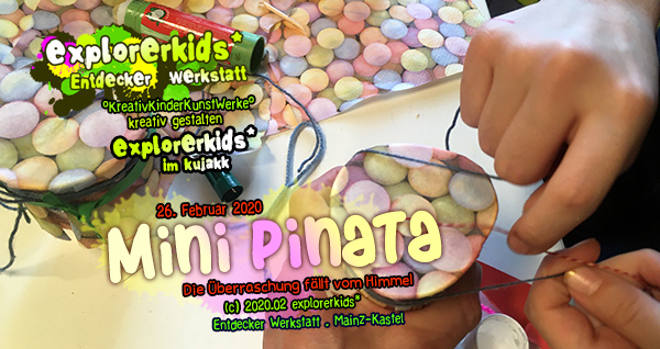 Mini Pinata . Die Ãberraschung fällt vom Himmel . 26. Februar 2020 . explorerkids* . Entdecker Werkstatt im kujakk . Kinder- und Jugendzentrum in der Reduit . Mainz-Kastel
