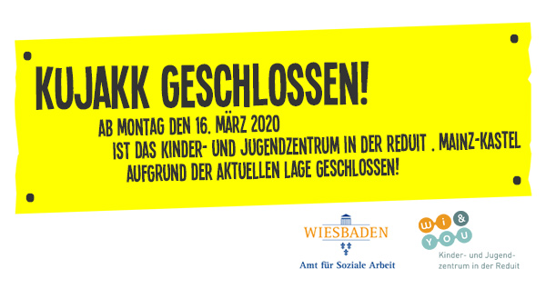 kujakk geschlossen! . Ab Montag den 16. März 2020 ist das Kinder- und Jugendzentrum in der Reduit . Mainz-Kastel
aufgrund der aktuellen Lage geschlossen!
