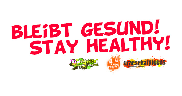 
bleibt gesund! . stay healthy! . Kooperationsprojekt . explorerkids* im kujakk . 4. Klasse Projekt & graeselcityteens ...auf dem GrÃ¤selberg