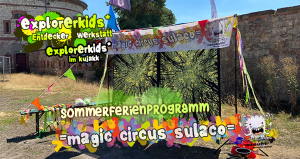 = magic circus sulaco = . Sommerferienprogramm . Entdecker Werkstatt im kujakk . Kinder- und Jugendzentrum in der Reduit . Mainz-Kastel