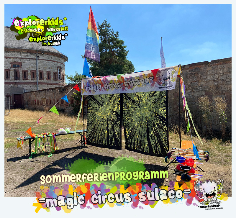 = magic circus sulaco = . Sommerferienprogramm . Entdecker Werkstatt im kujakk . Kinder- und Jugendzentrum in der Reduit . Mainz-Kastel