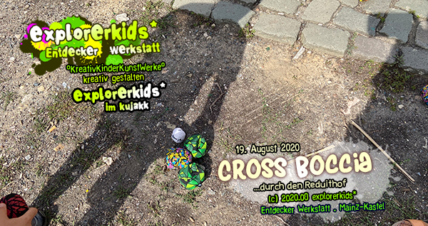 Cross Boccia . ...durch den Reduithof . 19. August 2020 . explorerkids* . Entdecker Werkstatt . kujakk . Kinder- und Jugendzentrum in der Reduit . Mainz-Kastel