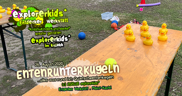 Entenrunterkugeln . ...alles was rund ist: Quietscheentenkegeln . 26. August 2020 . explorerkids* . Entdecker Werkstatt . kujakk . Kinder- und Jugendzentrum in der Reduit . Mainz-Kastel