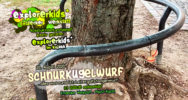 Schnurkugelwurf . ...alles was rund ist: Leitergolfstangenwurf . 26. August 2020 . explorerkids* . Entdecker Werkstatt . kujakk . Kinder- und Jugendzentrum in der Reduit . Mainz-Kastel