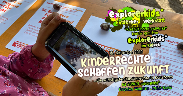 Kinderrechte schaffen Zukunft . Kinderrechte = Jugendrechte = Menschenrechte . ...die wichtigsten Kinderrechte in Kurzform . Mittwoch, 16. September 2020 . explorerkids* . Entdecker Werkstatt im kujakk . kujakk . Kinder- und Jugendzentrum in der Reduit . Kainz-Kastel