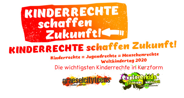 Kinderrechte schaffen Zukunft . Kinderrechte = Jugendrechte = Menschenrechte . Die wichtigsten Kinderrechte in Kurzform . explorerkids* im kujakk . gct . graeselcityteens . Zum Weltkindertag am 20. September 2020 die wichtigsten Kinderrechte in Kurzform: