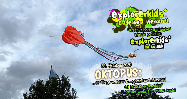 Oktopus: ...ganz hoch hinaus & ...er fliegt wieder! . ...wir lassen die Drachen fliegen! . 28. Oktober 2020 . explorerkids* . Entdecker Werkstatt . kujakk . Kinder- und Jugendzentrum in der Reduit . Mainz-Kastel
