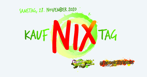 Kauf NIX Tag . ...Ã¼berdenke an diesem Tag einmal dein Kaufverhalten . 28. November 2020 . explorerkids* . Entdecker Werkstatt im kujakk . kujakk . Kinder- und Jugendzentrum in der Reduit . Mainz-Kastel . & . gct . graeselcityteens ...auf dem GrÃ¤selberg . Stadtteilzentrum GrÃ¤selberg . Wiesbaden