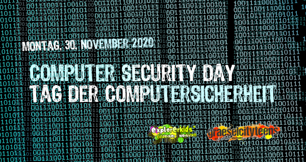 Tag der Computersicherheit . computer security day . 30. November 2020 . explorerkids* . Entdecker Werkstatt im kujakk . kujakk . Kinder- und Jugendzentrum in der Reduit . Mainz-Kastel . & . gct . graeselcityteens ...auf dem Gräselberg . Stadtteilzentrum Gräselberg . Wiesbaden
