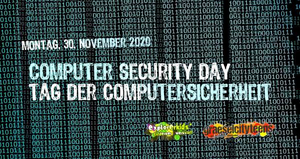 Tag der Computersicherheit . computer security day . 30. November 2020 . explorerkids* . Entdecker Werkstatt im kujakk . kujakk . Kinder- und Jugendzentrum in der Reduit . Mainz-Kastel . & . gct . graeselcityteens ...auf dem GrÃ¤selberg . Stadtteilzentrum GrÃ¤selberg . Wiesbaden