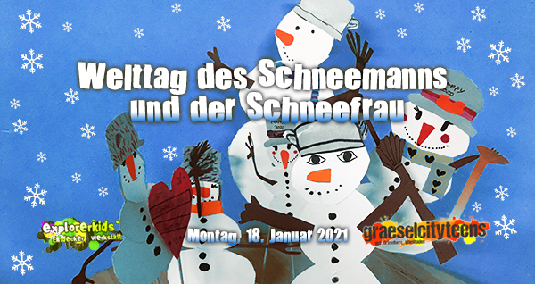 Welttag des Schneemanns und der Schneefrau . ...wann schneit es endlich einmal richtig? . 18. Januar 2021 . explorerkids* . Entdecker Werkstatt im kujakk . kujakk . Kinder- und Jugendzentrum in der Reduit . Mainz-Kastel . & . gct . graeselcityteens ...auf dem GrÃ¤selberg . Stadtteilzentrum GrÃ¤selberg . Wiesbaden