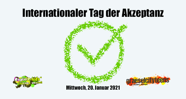 Internationaler Tag der Akzeptanz . Was bedeutet Akzeptanz? . 20. Januar 2021 . explorerkids* . Entdecker Werkstatt im kujakk . kujakk . Kinder- und Jugendzentrum in der Reduit . Mainz-Kastel . & . gct . graeselcityteens ...auf dem GrÃ¤selberg . Stadtteilzentrum GrÃ¤selberg . Wiesbaden