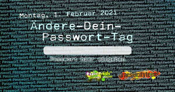 Ã„ndere-Dein-Passwort-Tag . Passwort hier eingeben . Montag, 1. Februar 2021  . explorerkids* . Entdecker Werkstatt im kujakk . kujakk . Kinder- und Jugendzentrum in der Reduit . Mainz-Kastel . & . gct . graeselcityteens ...auf dem GrÃ¤selberg . Stadtteilzentrum GrÃ¤selberg . Wiesbaden