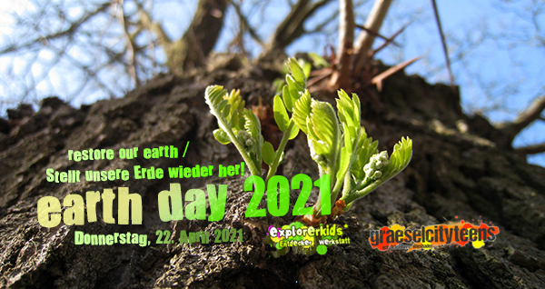 earth day / Tag der Erde . restore our earth / Stellt unsere Erde wieder her! . Donnerstag, 22. April 2021 . explorerkids* . Entdecker Werkstatt im kujakk . kujakk . Kinder- und Jugendzentrum in der Reduit . Mainz-Kastel . & . gct . graeselcityteens ...auf dem Gräselberg . Stadtteilzentrum Gräselberg . Wiesbaden