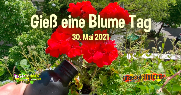 GieÃŸ eine Blume Tag . Hast du heute schon einer Blume Wasser gegeben? . 30. Mai 2021 . explorerkids* . Entdecker Werkstatt im kujakk . kujakk . Kinder- und Jugendzentrum in der Reduit . Mainz-Kastel . & . gct . graeselcityteens ...auf dem GrÃ¤selberg . Stadtteilzentrum GrÃ¤selberg . Wiesbaden