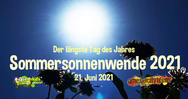 Sommersonnenwende 2021 . ...der längste Tag des Jahres! . 21. Juni 2021 . explorerkids* . Entdecker Werkstatt im kujakk . kujakk . Kinder- und Jugendzentrum in der Reduit . Mainz-Kastel . & . gct . graeselcityteens ...auf dem Gräselberg . Stadtteilzentrum Gräselberg . Wiesbaden