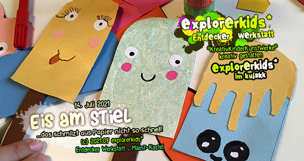 Eis am Stiel . ...das schmilzt aus Papier nicht so schnell! . 14. Juli 2021 . explorerkids* . Entdecker Werkstatt . kujakk . Kinder- und Jugendzentrum in der Reduit . Mainz-Kastel