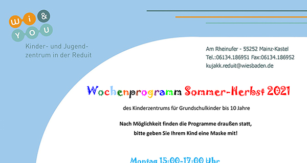 Wochenprogramm . Sommer-Herbst 2021 . ...ab 30. August 2021 . des Kinderzentrums für Grundschulkinder bis 10 Jahre . kujakk . Kinder- und Jugendzentrum in der Reduit . Mainz-Kastel