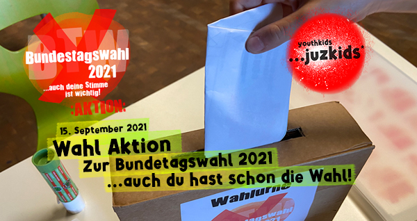 Wahl Aktion zur Bundestagswahl 2021 . ...auch du hast schon die Wahl! . 15. September 2021 . youthkids . ...juzkids* . Jungentag im kujakk . Kinder- und Jugendzentrum in der Reduit Mainz-Kastel