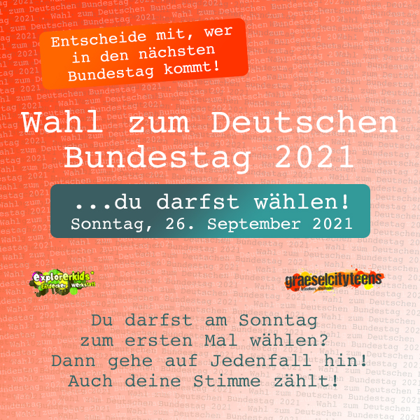 Gute GrÃ¼nde zur Bundestagswahl 2021 zu gehen: . Entscheide mit... . Bundestagswahl: Sonntag, 26. September 2021 - ist die 
Wahl zum 20. Deutschen Bundestag 2021.  . explorerkids* . Entdecker Werkstatt im kujakk . kujakk . Kinder- und Jugendzentrum in der Reduit . Mainz-Kastel . & . gct . graeselcityteens ...auf dem GrÃ¤selberg . Stadtteilzentrum GrÃ¤selberg . Wiesbaden