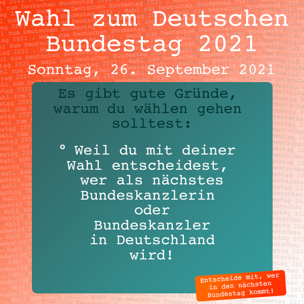 Gute GrÃ¼nde zur Bundestagswahl 2021 zu gehen: . Entscheide mit... . Bundestagswahl: Sonntag, 26. September 2021 - ist die 
Wahl zum 20. Deutschen Bundestag 2021.  . explorerkids* . Entdecker Werkstatt im kujakk . kujakk . Kinder- und Jugendzentrum in der Reduit . Mainz-Kastel . & . gct . graeselcityteens ...auf dem GrÃ¤selberg . Stadtteilzentrum GrÃ¤selberg . Wiesbaden