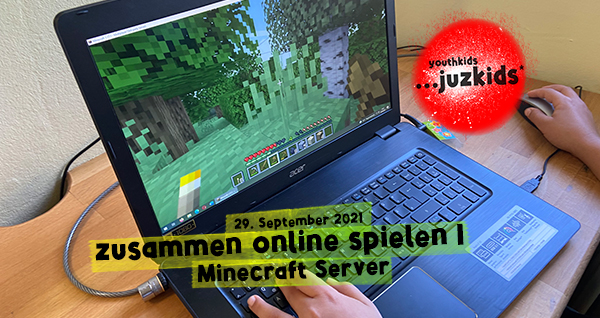 zusammen online spielen . Minecraft Server I . 29. September 2021 . youthkids . ...juzkids* . Jungentag im kujakk . Kinder- und Jugendzentrum in der Reduit Mainz-Kastel