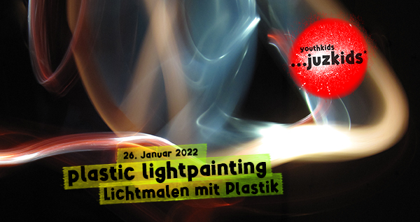 plastic lightpainting . Lichtmalen mit Plastik . 26. Januar 2022 . yjk . youthkids . ...juzkids* . Jungengruppe im kujakk . Kinder- und Jugendzentrum in der Reduit Mainz-Kastel