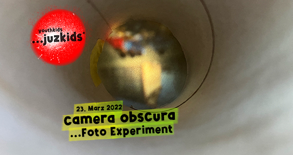 camera obscura . ...schaffen wir das Foto Experiment nachzubauen? . 23. März 2022 . yjk . youthkids . ...juzkids* . Jungengruppe im kujakk . Kinder- und Jugendzentrum in der Reduit Mainz-Kastel
