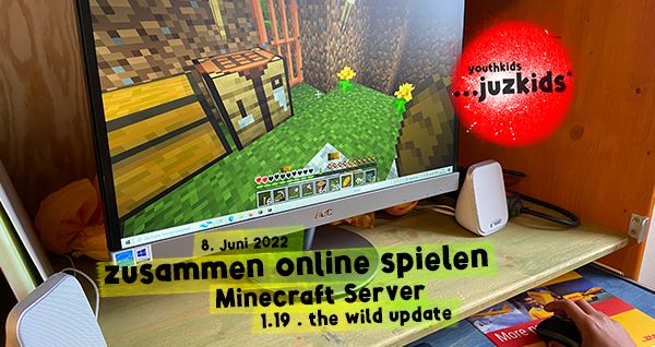 zusammen online spielen . Minecraft Server 1.19 . the wild update . 8. Juni 2022 . yjk . youthkids . ...juzkids* . Jungengruppe im kujakk . Kinder- und Jugendzentrum in der Reduit Mainz-Kastel