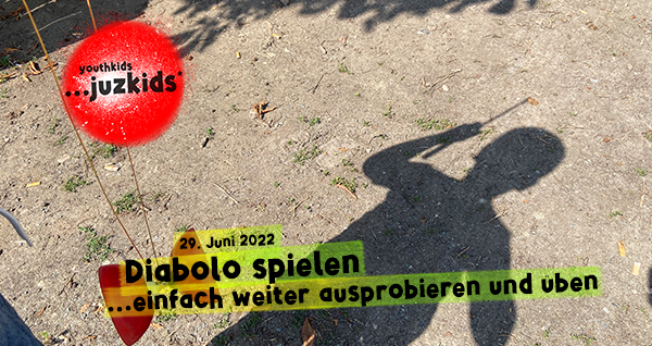 Diabolo spielen . ...einfach weiter ausprobieren und Ã¼ben . 29. Juni 2022 . yjk . youthkids . ...juzkids* . Jungengruppe im kujakk . Kinder- und Jugendzentrum in der Reduit Mainz-Kastel