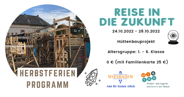 Reise in die Zukunft . Herbstferienprogramm 2022 . HÃ¼ttenbauprojekt . 24. bis 28. Oktober 2022 . kujakk . Kinder- und Jugendzentrum in der Reduit . Mainz-Kastel