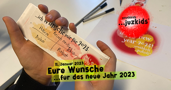 Eure WÃ¼nsche . ...fÃ¼r das neue Jahr 2023 . 11. Januar 2023 . yjk . youthkids . ...juzkids* . Jungengruppe im kujakk . Kinder- und Jugendzentrum in der Reduit . Mainz-Kastel