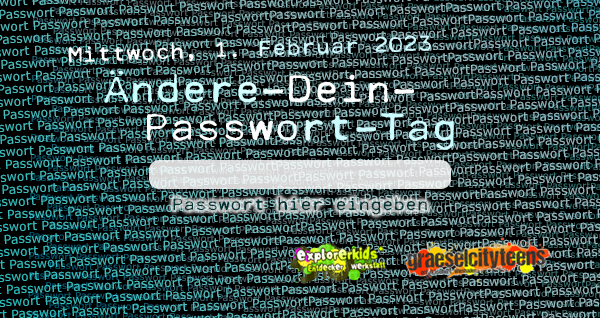 Ãndere-Dein-Passwort-Tag . Passwort hier eingeben . Mittwoch, 1. Februar 2023 . explorerkids* . Entdecker Werkstatt im kujakk . kujakk . Kinder- und Jugendzentrum in der Reduit . Mainz-Kastel . & . gct . graeselcityteens ...auf dem Gräselberg . Stadtteilzentrum Gräselberg . Wiesbaden