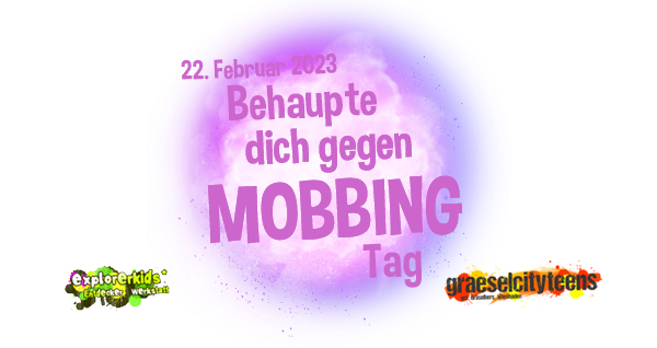 Behaupte dich gegen Mobbing Tag . UnterstÃ¼tzt kein Mobbing! . 22. Februar 2023  . explorerkids* . Entdecker Werkstatt im kujakk . kujakk . Kinder- und Jugendzentrum in der Reduit . Mainz-Kastel . & . gct . graeselcityteens ...auf dem GrÃ¤selberg . Stadtteilzentrum GrÃ¤selberg . Wiesbaden