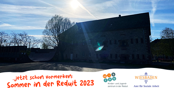 ...jetzt schon vormerken . Sommer in der Reduit 2023 . Kinder- und Jugendzentrum AKK in der Reduit . Mainz-Kastel . Sommer 2023 . kujakk . Kinder- und Jugendzentrum AKK in der Reduit . Mainz-Kastel . Amt fÃ¼r Soziale Arbeit Wiesbaden . Am Rheinufer/In der Reduit . 55252 Mainz-Kastel