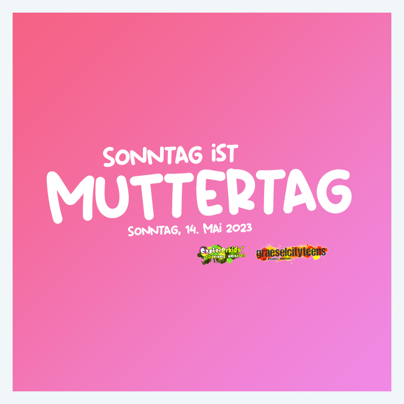 Muttertag . Sonntag ist Muttertag . Sonntag, 14. Mai 2023 . explorerkids* . Entdecker Werkstatt im kujakk . kujakk . Kinder- und Jugendzentrum in der Reduit . Mainz-Kastel . & . gct . graeselcityteens ...auf dem GrÃ¤selberg . Stadtteilzentrum GrÃ¤selberg . Wiesbaden