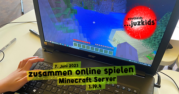 zusammen online spielen . Minecraft Server online . 1.19.4 . 7. Juni 2023 . yjk . youthkids . ...juzkids* . Jungengruppe im kujakk . Kinder- und Jugendzentrum in der Reduit . Mainz-Kastel