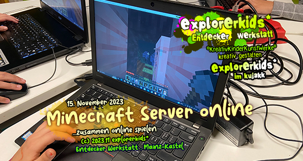 Minecraft Server online . ...zusammen online spielen . 15. November . explorerkids* in der Entdecker Werkstatt . kujakk . Kinder- und Jugendzentrum in der Reduit . Mainz-Kastel