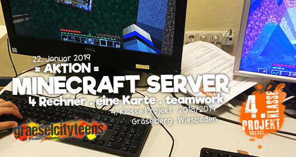 = AKTION = . Minecraft Server
4 Rechner . eine Karte . teamwork . 4. Klasse Projekt BGS/STZ . Betreuende Grundschule / Stadtteilzentrum GrÃ¤selberg . Wiesbaden