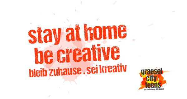 stay at home . be creative . graeselcityteens. 26. März 2020 . Stadteilzentrum Gräselberg . Wiesbaden